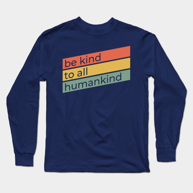 Be Kind To All Humankind | Anti-Bullying Design | Retro Ally Activist Advocate Gift Long Sleeve T-Shirt by Forest & Outlaw